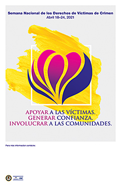 Semana Nacional de los Derechos de Víctimas de Crimen. Abril 18–24, 2021. APOYAR A LAS VÍCTIMAS. GENERAR CONFIANZA. INVOLUCRAR A LAS COMUNIDADES.
