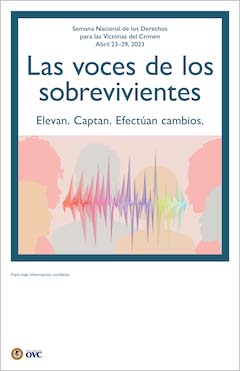 Semana Nacional de los Derechos para las Víctimas del Crimen. Abril 23-29, 2023. Las voces de los sobrevivientes. Elevan. Captan. Efectúan cambios.
