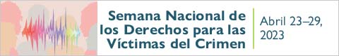 Semana Nacional de los Derechos para las Víctimas del Crimen. Abril 23-29, 2023. 