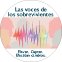 Las voces de los sobrevivientes. Elevan. Captan. Efectúan cambios.