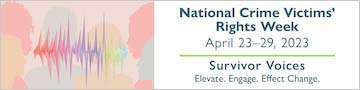 Survivor Voices. Elevate. Engage. Effect Change. National Crime Victims' Rights Week. April 23-29, 2023.