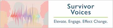 Survivor Voices. Elevate. Engage. Effect Change. 