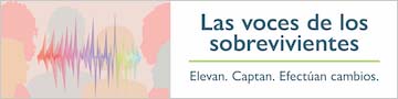 Las voces de los sobrevivientes. Elevan. Captan. Efectúan cambios. 