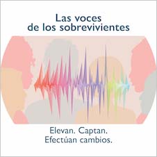 Las voces de los sobrevivientes. Elevan. Captan. Efectúan cambios. 
