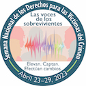 Las voces de los sobrevivientes. Elevan. Captan. Efectúan cambios. Semana Nacional de los Derechos para las Víctimas del Crimen. Abril 23-29, 2023.