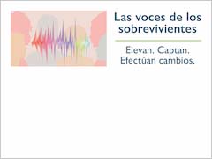 Las voces de los sobrevivientes. Elevan. Captan. Efectúan cambios.