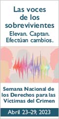 Las voces de los sobrevivientes. Elevan. Captan. Efectúan cambios. Semana Nacional de los Derechos para las Víctimas del Crimen. Abril 23-29, 2023.