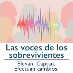 Las voces de los sobrevivientes. Elevan. Captan. Efectúan cambios.