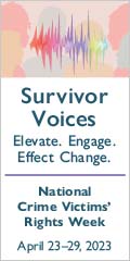 Survivor Voices. Elevate. Engage. Effect Change. National Crime Victims' Rights Week. April 23-29, 2023.