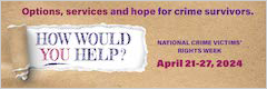 Options, services, and hope for crime survivors. How would you help? National Crime Victims’ Rights Week. April 21-27, 2024.