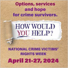 Options, services, and hope for crime survivors. How would you help? National Crime Victims’ Rights Week. April 21-27, 2024.