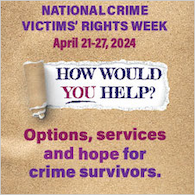 Options, services, and hope for crime survivors. How would you help? National Crime Victims’ Rights Week. April 21-27, 2024.