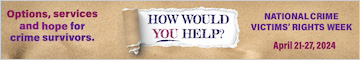 Options, services, and hope for crime survivors. How would you help? National Crime Victims’ Rights Week. April 21-27, 2024.