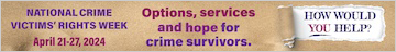 National Crime Victims’ Rights Week. April 21-27, 2024. How would you help? Options, services, and hope for crime survivors. 