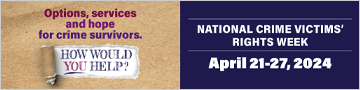 Options, services, and hope for crime survivors. How would you help? National Crime Victims’ Rights Week. April 21-27, 2024.