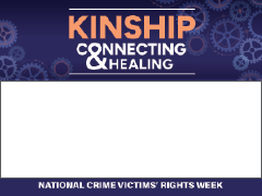 2025 National Crime Victims’ Rights Week Name Tag 1 featuring this year's theme—Connecting < KINSHIP > Healing—and a background of various sized cogs. 