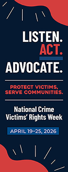 2026 National Crime Victims’ Rights Week web tile featuring this year’s theme artwork in contrasting colors—inkwell blue, poppy, and harbor blue. Text reads: “LISTEN. ACT. ADVOCATE. Protect victims, serve communities. National Crime Victims’ Rights Week. April 19–25, 2026.”