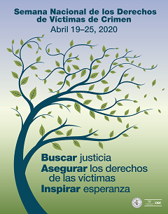 Semana Nacional de los Derechos de Victimes de Crimen &bull; Abril 7&ndash;13, 2020 &bull; Honrado nuestro pasado. Creando esperanza para el futuro.