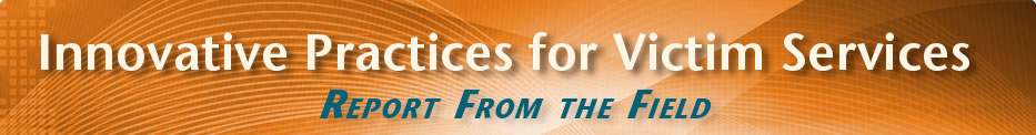 Innovative Practices for Victim Services: Report from the Field Innovative Practices for Victim Services: Report from the Field