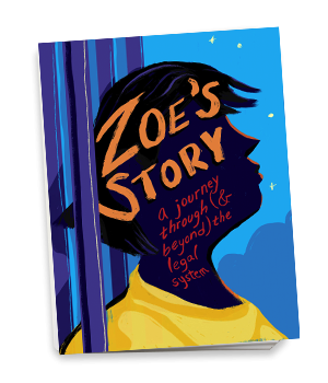 Zoe's Story: A Journey Through (& Beyond) the Legal System
